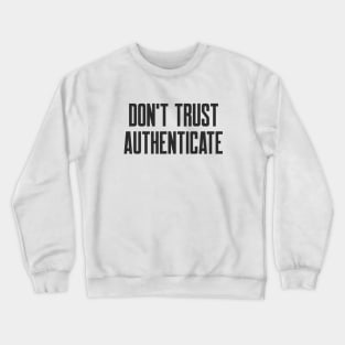 Cybersecurity Don't Trust Authenticate Crewneck Sweatshirt